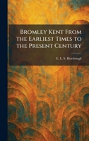 Bromley Kent From the Earliest Times to the Present Century 1025317424 Book Cover