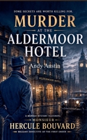 Murder At The Aldermoor Hotel: A Murder Mystery Featuring Monsieur Hercule Bouvard Belgian Detective of the First Order B0H1NHQXSD Book Cover