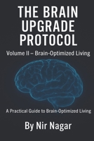 The Brain Upgrade Protocol - Brain-Optimized Living: A Practical Guide to Brain-Optimized Living B0F758J6Q4 Book Cover