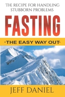 Fasting - The Easy Way Out: The Recipe For Handling Stubborn Problems B08FKQ56XZ Book Cover