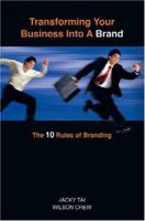 Transforming Your Business Into a Brand: The 10 Rules of Branding 9812613862 Book Cover