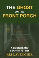 The Ghost On the Front Porch: A Booger and Beans Mystery 1543931227 Book Cover