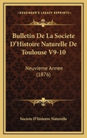 Bulletin De La Societe D'Histoire Naturelle De Toulouse V9-10: Neuvieme Annee (1876) 1168148081 Book Cover