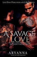 A Savage Love: The Heart Always Wants What the Mind Knows It Shouldn't Have 1540465160 Book Cover