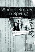 When I Return in Spring: A Promise Kept 1418437948 Book Cover