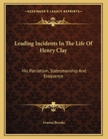 Leading Incidents in the Life of Henry Clay: His Patriotism, Statesmanship, and Eloquence: An Address Volume 6, No. 2 1163996114 Book Cover