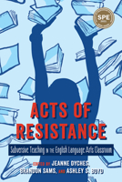 Acts of Resistance: Subversive Teaching in the English Language Arts Classroom 1975503317 Book Cover