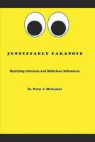 Justifiably Paranoid: Resisting Intrusive and Malicious Influences 1793449597 Book Cover