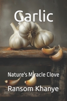 Garlic: Nature's Miracle Clove B0CWM59PKR Book Cover