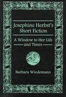 Josephine Herbst's Short Fiction: A Window to Her Life and Times 1575910071 Book Cover