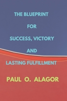THE BLUEPRINT FOR SUCCESS, VICTORY, AND LASTING FULFILLMENT B0DXKS49DL Book Cover