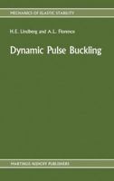 Dynamic Pulse Buckling: Theory and Experiment (Mechanics of Elastic Stability) 9024735661 Book Cover