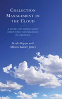 Collection Management in the Cloud: A Guide for Using Cloud Computing Technologies in Libraries 153815188X Book Cover