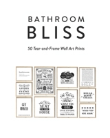 Bathroom Bliss: 50 Tear-and-Frame Wall Art Prints B0CJ4F7FBL Book Cover
