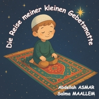 Die Reise meiner kleinen Gebetsmatte: Eine liebevolle Geschichte, die Kindern das Gebet näherbringt (German Edition) B0F3DCLTLW Book Cover