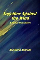 Together Against the Wind: A Mother Remembers 1737952300 Book Cover