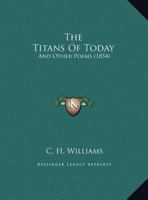 The Titans Of Today: And Other Poems 1161937102 Book Cover