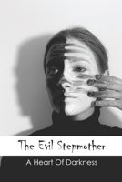 The Evil Stepmother: A Heart Of Darkness: Step Parenting & Blended Families Story B092PKL8RG Book Cover