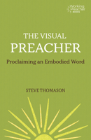 The Visual Preacher: Proclaiming an Embodied Word 1506464734 Book Cover