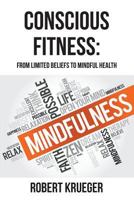 Conscious Fitness: From Limited Beliefs to Mindful Health 1640458689 Book Cover