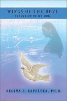 Wings of the Dove: Evolution of My Soul 0595235980 Book Cover