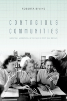 Contagious Communities: Medicine, Migration, and the Nhs in Post-War Britain 0198725280 Book Cover