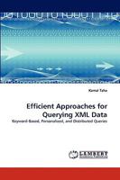 Efficient Approaches for Querying XML Data: Keyword-Based, Personalized, and Distributed Queries 3838366174 Book Cover