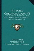 Histoire Chronologique V2: Des Papes, Des Empereurs, Des Rois, Des Electeurs De L’Empire Et Autres Princes (1741) 116619809X Book Cover