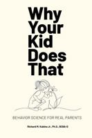 Why Your Kid Does That: Behavior Science for Real Parents B0H83YVM76 Book Cover