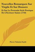 Nouvelles Remarques Sur Virgile Et Sur Homere: Et Sur Le Pretendu Style Poetique De L'Ecriture Sainte (1710) 1166336751 Book Cover