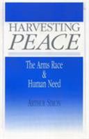 Harvesting Peace: The Arms Race and Human Need 1556123523 Book Cover