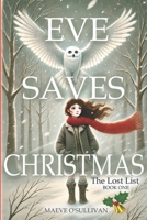 EVE SAVES CHRISTMAS: The Lost List: A magical holiday adventure to save Santa’s List before Christmas disappears. B0FPXC43J4 Book Cover