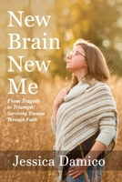 New Brain New Me: From Tragedy to Triumph: Surviving Trauma Through Faith B0F1Z7F6XR Book Cover