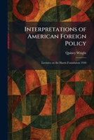 Interpretations of American Foreign Policy: Lectures on the Harris Foundation 1930 1025742958 Book Cover