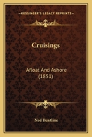 Cruisings: Afloat And Ashore 1120184649 Book Cover
