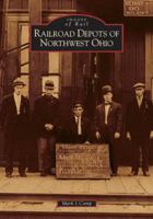 Railroad Depots of Northwest Ohio (OH) (Images of Rail) 0738534013 Book Cover