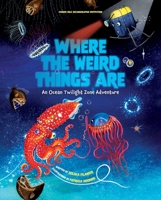 Where the Weird Things Are: An Ocean Twilight Zone Adventure (Marine Life Books for Kids, Ocean Books for Kids, Educational Books for Kids) 1647225884 Book Cover