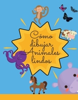 C�mo dibujar animales bonitos: - Incre�ble libro de actividades con simp�ticos y divertidos animales listos para ser dibujados. Regalo perfecto para ni�os de todas las edades, ni�os y ni�as. 1446654745 Book Cover