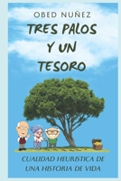 TRES PALOS Y UN TESORO: Cualidad heurística de una historia de vida (Spanish Edition) B0CNW9YN3K Book Cover