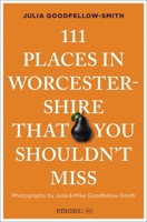 111 Places in Worcestershire That You Shouldn't Miss 3740828420 Book Cover