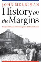 History on the Margins: People and Places in the Emergence of Modern France 0803295898 Book Cover