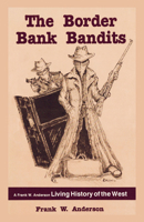 Border Bank Bandits: A Frank W. Anderson Living History of the West 0888392559 Book Cover