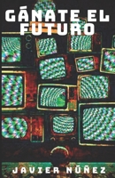 GÁNATE EL FUTURO (Colección Historias para ratos muertos) (Spanish Edition) 1692086731 Book Cover