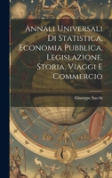 Annali Universali di Statistica, Economia Pubblica, Legislazione, Storia, Viaggi e Commercio 101982168X Book Cover