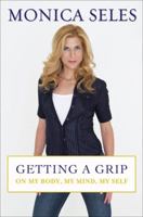 Getting a Grip: On My Body, My Mind, My Self 1583333754 Book Cover