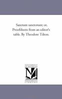 Sanctum Sanctorum: Or Proof-Sheets From An Editor's Table 1013701720 Book Cover