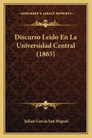 Discurso Leido En La Universidad Central (1865) 1168018684 Book Cover