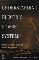 Understanding Electric Power Systems: An Overview of the Technology and the Marketplace (IEEE Press Understanding Science & Technology Series) 0471446521 Book Cover