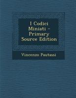 I Codici Miniati: Con Venti Tavole (1883) 1161198423 Book Cover