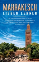 Marrakesch lieben lernen: Der perfekte Reisef?hrer f?r einen unvergesslichen Aufenthalt in Marrakesch inkl. Insider-Tipps, Tipps zum Geldsparen 3751985484 Book Cover